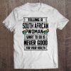 Telling A South African Woman What To Do Is Never Good For Your Health Tee