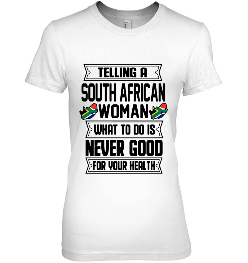 Telling A South African Woman What To Do Is Never Good For Your Health Hoodie