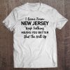 I Come From New Jersey Keep Talking Means You Better Shut The Hell Up Tee