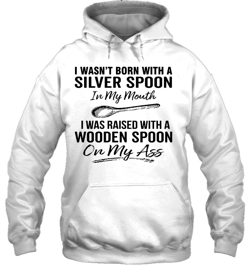 I Wasn't Born With A Silver Spoon In My Mouth I Was Raised With A Wooden Spoon Mugs