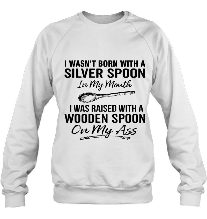 I Wasn't Born With A Silver Spoon In My Mouth I Was Raised With A Wooden Spoon Mugs