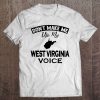 Don't Make Me Use My West Virginia Voice Tee