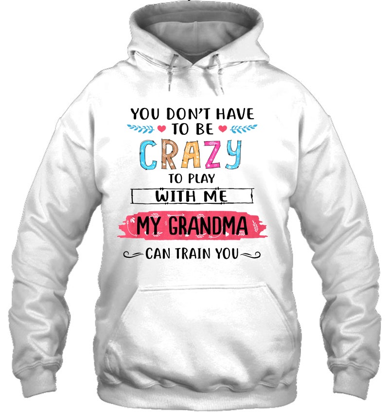 You Don't Have To Be Crazy To Play With Me My Grandma Can Train You Mugs