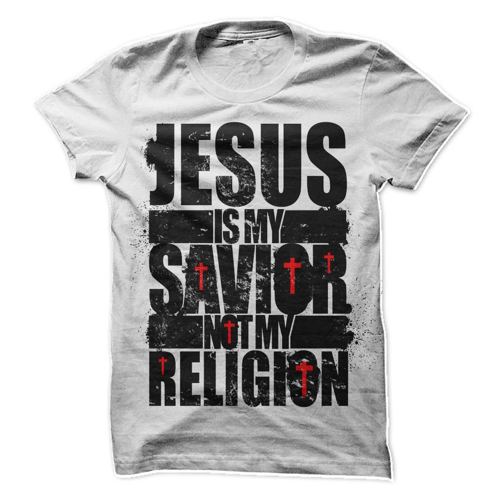 Jesus Is My Savior Not My Religion Shirt