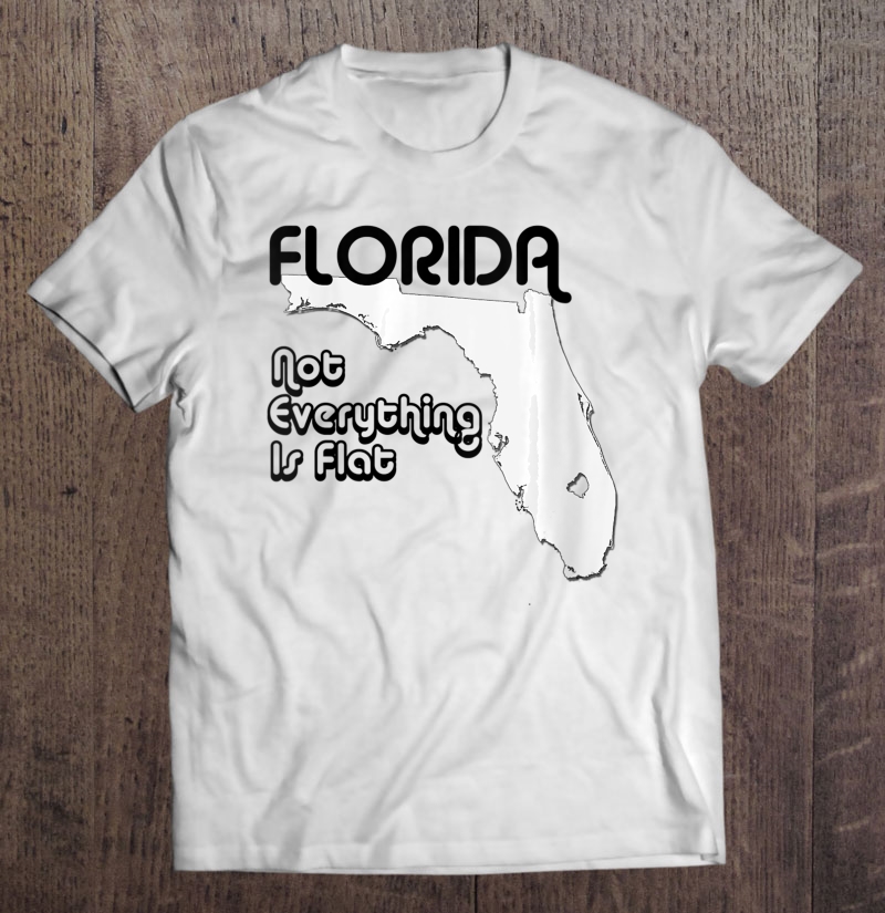 Not Everything Is Flat In Florida - Not Everything Is Flat In Florida T ...