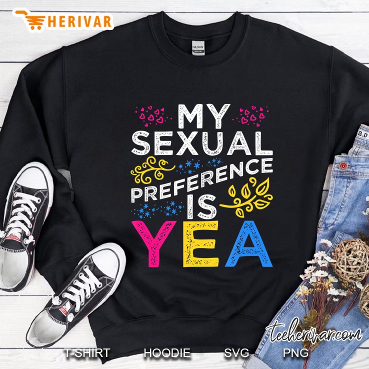 Pansexual Shirt My Sexual Preference Is Yea Lgbt Pride Sweatshirt