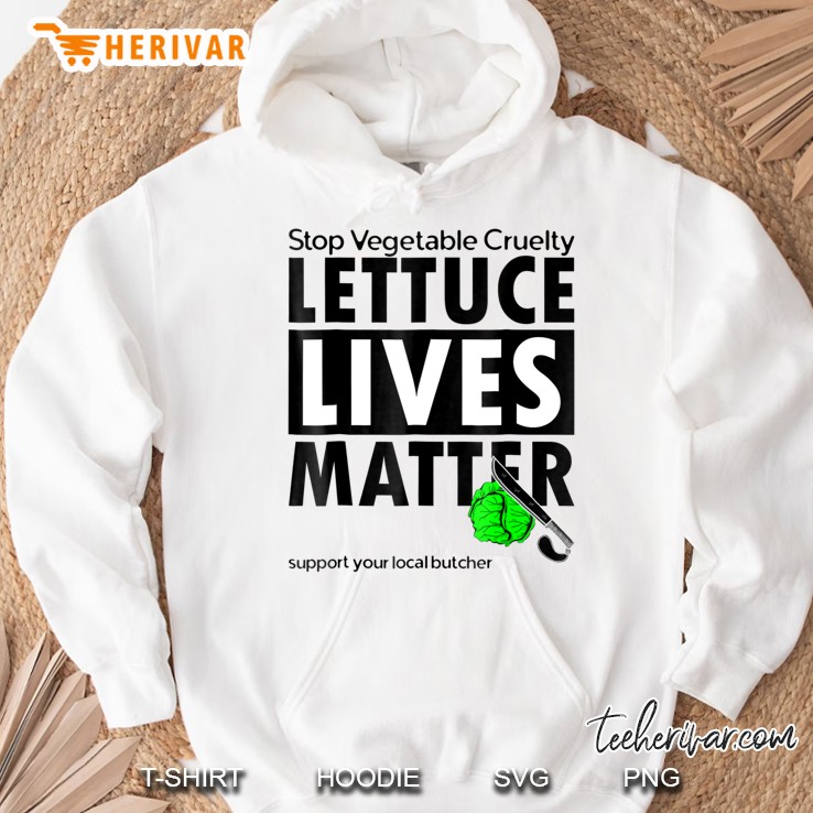 Lettuce Lives Matter Anti Vegan Pro Meat Support Butchers Hoodie