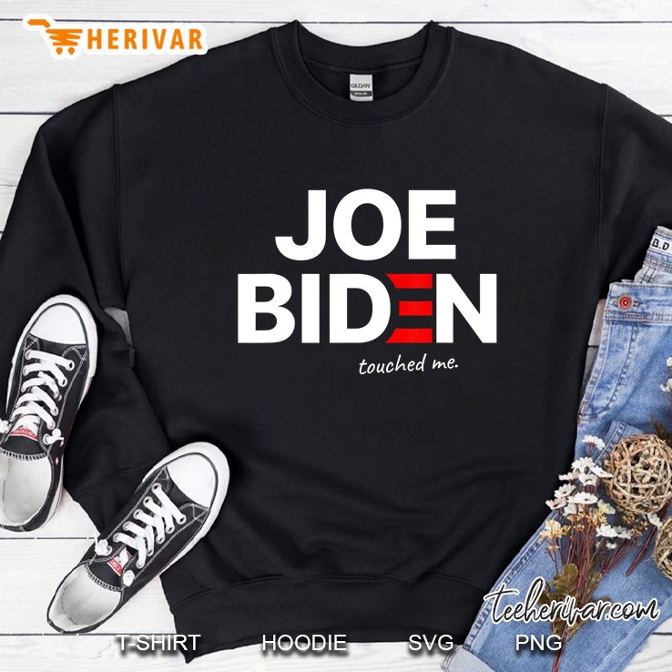 Joe Biden Touched Me Funny Parody Anti Biden Men Women Sweatshirt