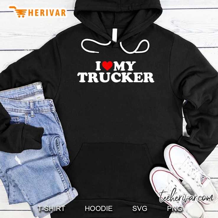 Truck Driver Wife Shirt I Love My Trucker With Heart Hoodie