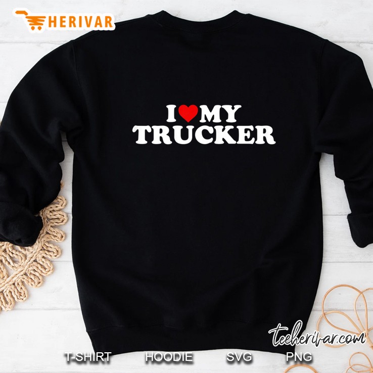 Truck Driver Wife Shirt I Love My Trucker With Heart Sweatshirt