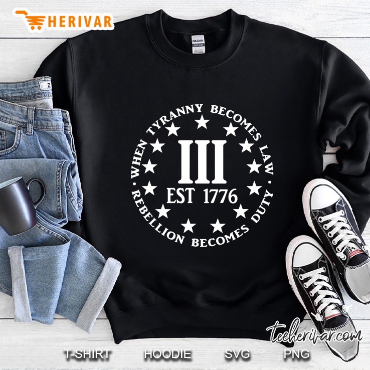 When Tyranny Becomes Law Rebellion Becomes Duty Sweatshirt
