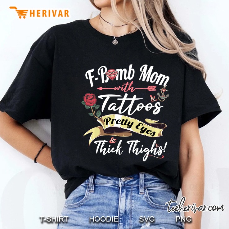 F Bomb Mom Tattoos Pretty Eyes Thick Thighs Cute Mommy Ladies Tee