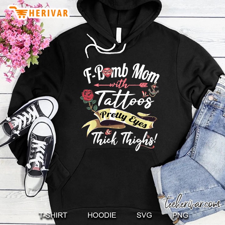 F Bomb Mom Tattoos Pretty Eyes Thick Thighs Cute Mommy Hoodie