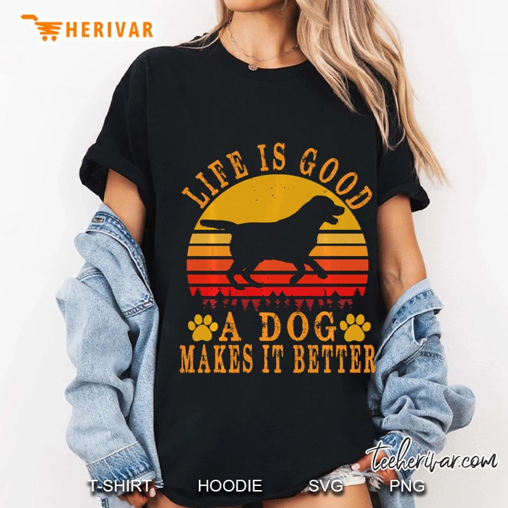Life Is Good A Dog Makes It Better For Dog Lovers Tshirt Ladies Tee