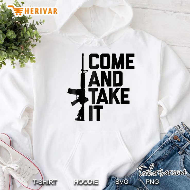 Come And Take It Ar-15 Machine Gun Tee Shirt Hoodie