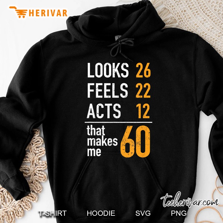 Funny 60Th Birthday Look Feels Acts Funny 60 Year Old Gifts Hoodie