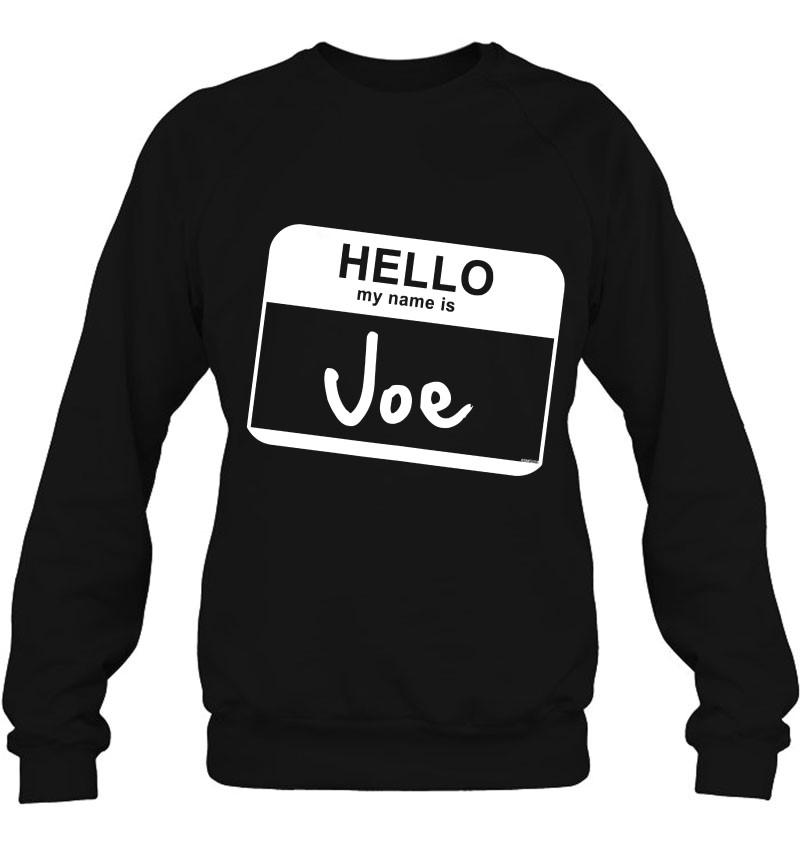 Hello My Name Is Joe - Funny Name Tag Personalized Sweatshirt