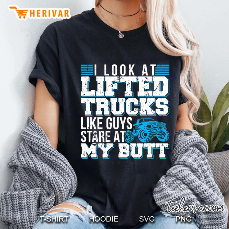 I Look Lifted Trucks Like Guys Stare At My Butt Girls Womens Ladies Tee