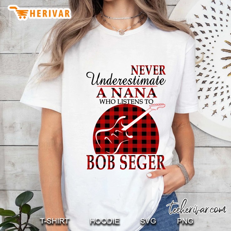 Never Underestimate A Nana Who Listens To Bob Seger Ladies Tee