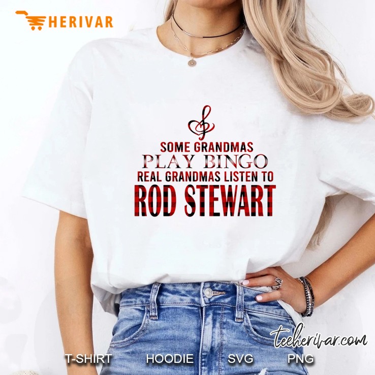 Some Grandmas Play Bingo Real Grandmas Listen To Rod Stewart Ladies Tee