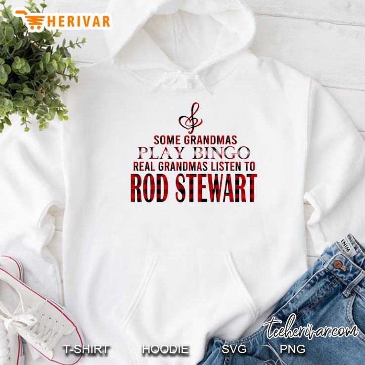 Some Grandmas Play Bingo Real Grandmas Listen To Rod Stewart Hoodie