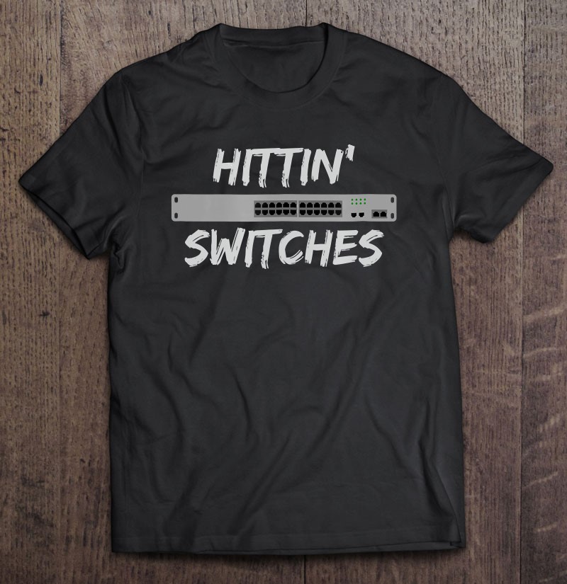 Hittin' Switches Network System Admin Funny Gift S