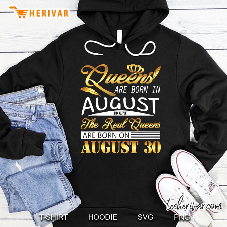 Real Queens Are Born On August 30 Birthday Hoodie