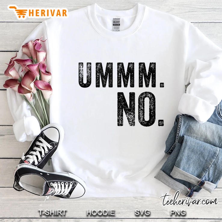 Ummm No Funny Sayings Trending Not Interested Cute Ummm No Sweatshirt