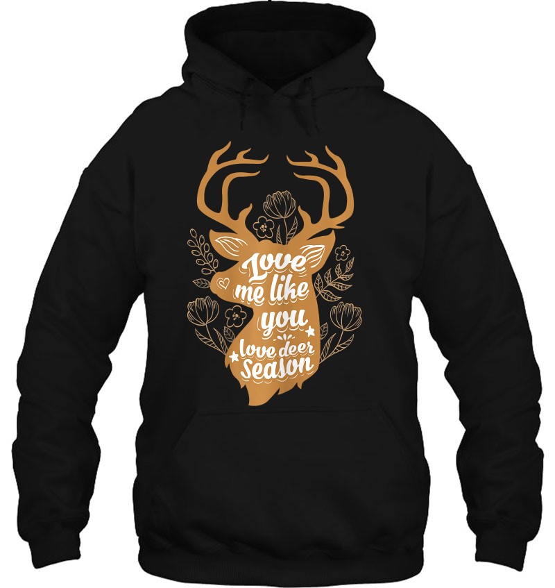 Love me like you love deer season sweatshirt