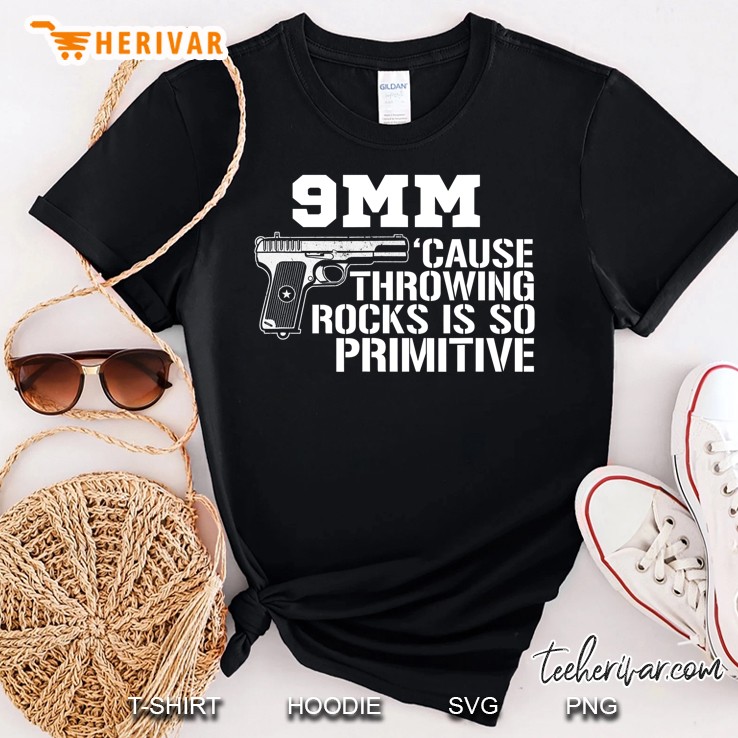 9Mm Cause Throwing Rocks Is So Primitive Funny Gun Shirt