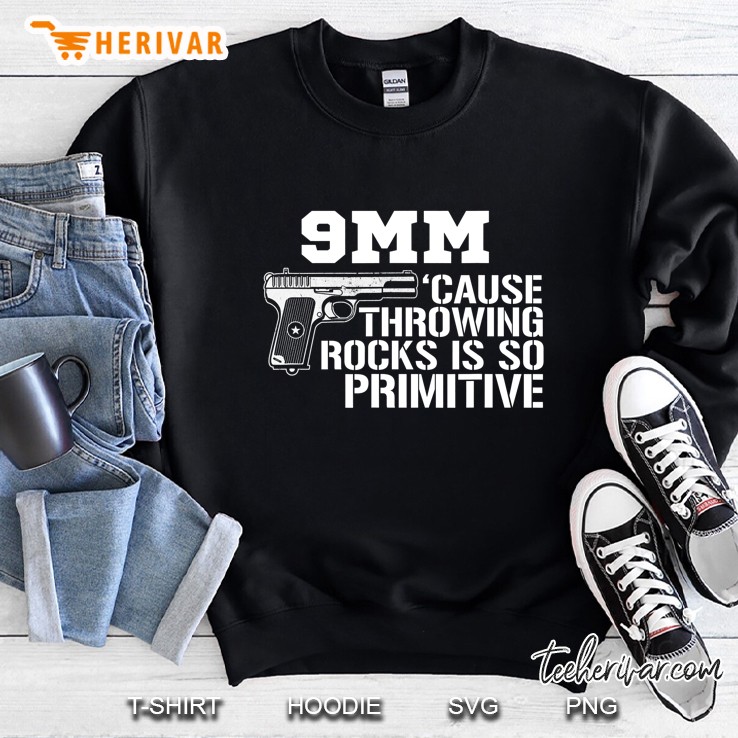 9Mm Cause Throwing Rocks Is So Primitive Funny Gun Sweatshirt