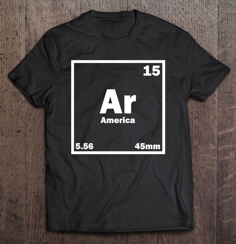 Cool America Gun Shirt - Ar-15 Periodic Table Shirt