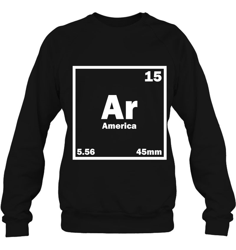 Cool America Gun Shirt - Ar-15 Periodic Table Sweatshirt