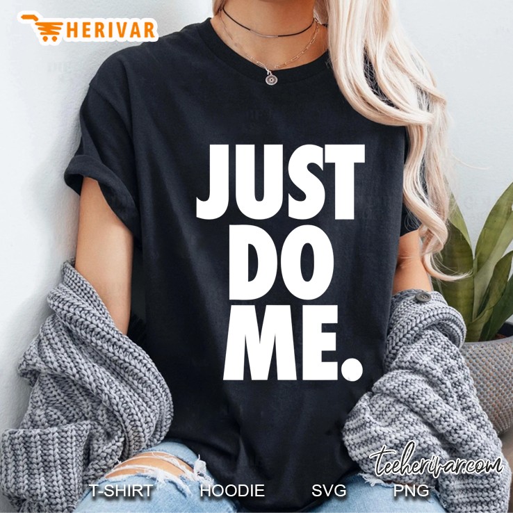 Just Do Me Funny Shirt Ladies Tee