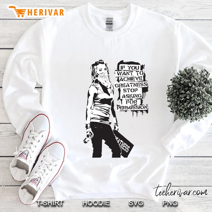 Banksy Quote Graffiti If You Want To Achieve Greatness Stop Asking For Permission Black And White Wi Sweatshirt