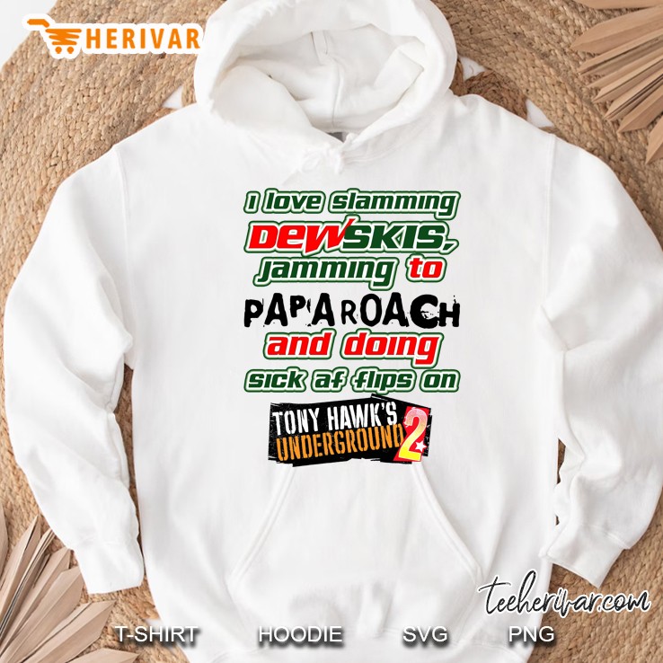I Love Slamming Dewskis Jamming To Papa Roach And Doing Sick Af Flips On Tony Hawk’S Underground. Es Hoodie