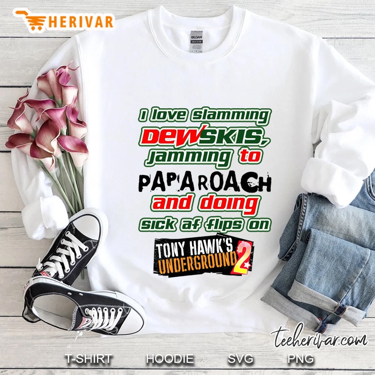 I Love Slamming Dewskis Jamming To Papa Roach And Doing Sick Af Flips On Tony Hawk’S Underground. Es Sweatshirt