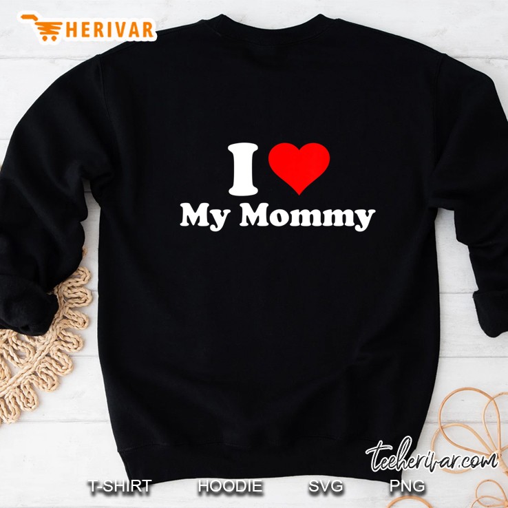 I Love My Mommy Sweatshirt
