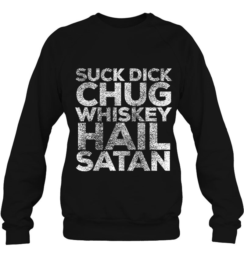 Suck Dick Chug Whiskey Hail Satan Punk Rock Metal