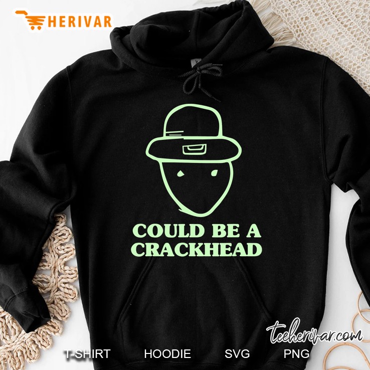Could Be A Crackhead Funny St. Patrick