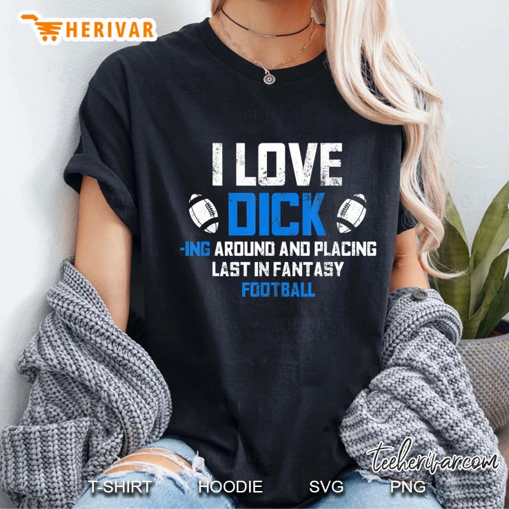 I Love Dick Last Place Fantasy Football Embarrassing Quote Ladies Tee