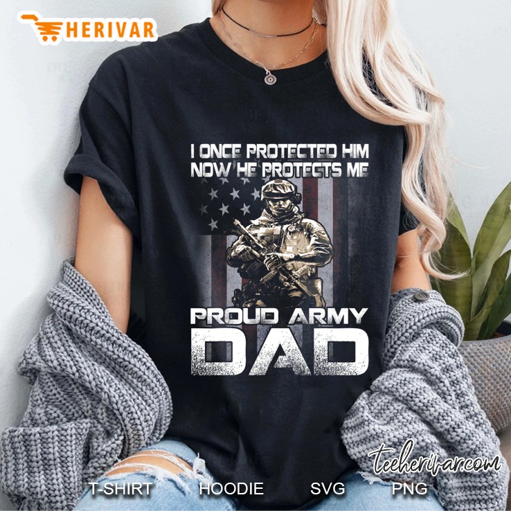 I Once Protected Him Now He Protects Me Proud Army Dad Ladies Tee