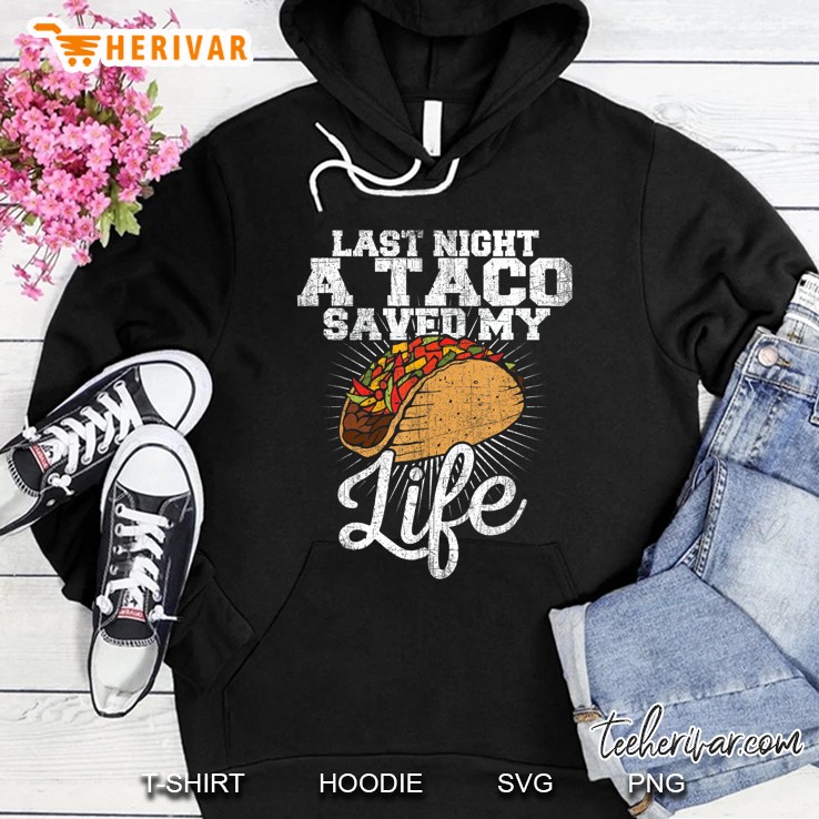 Last Night A Taco Saved My Life - Funny Tee Hoodie