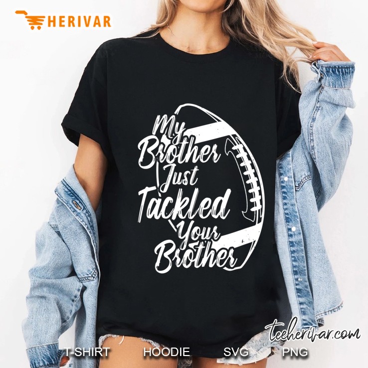 My Brother Just Tackled Your Brother Funny Football Sister Ladies Tee