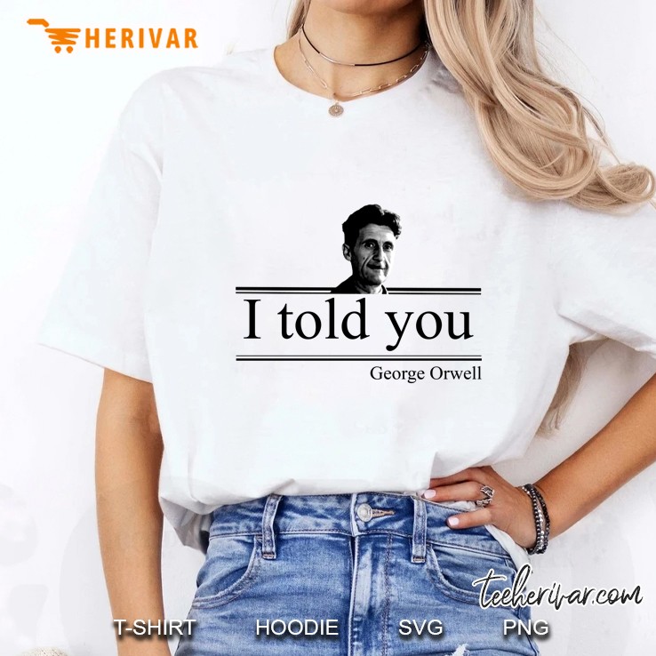 I Told You George Orwell Ladies Tee