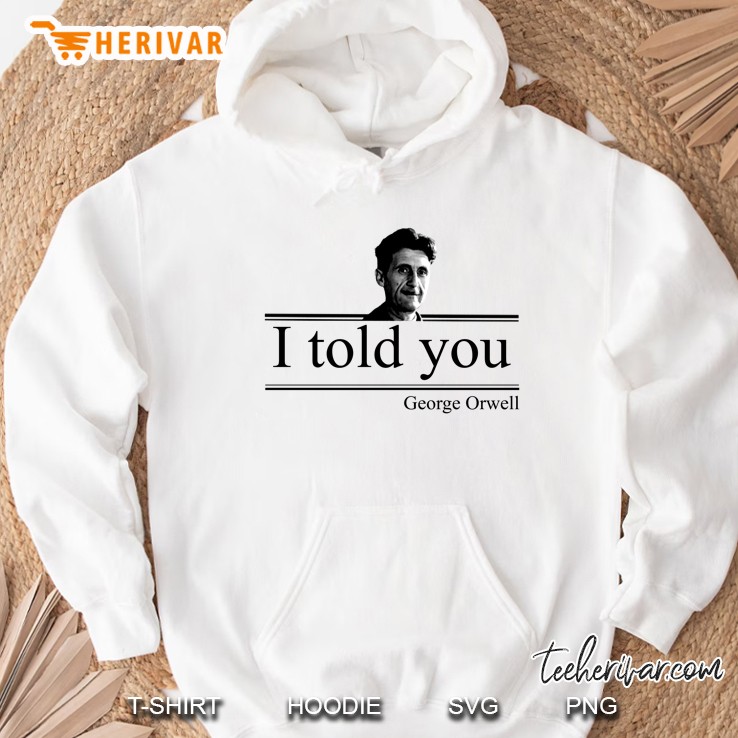 I Told You George Orwell Hoodie