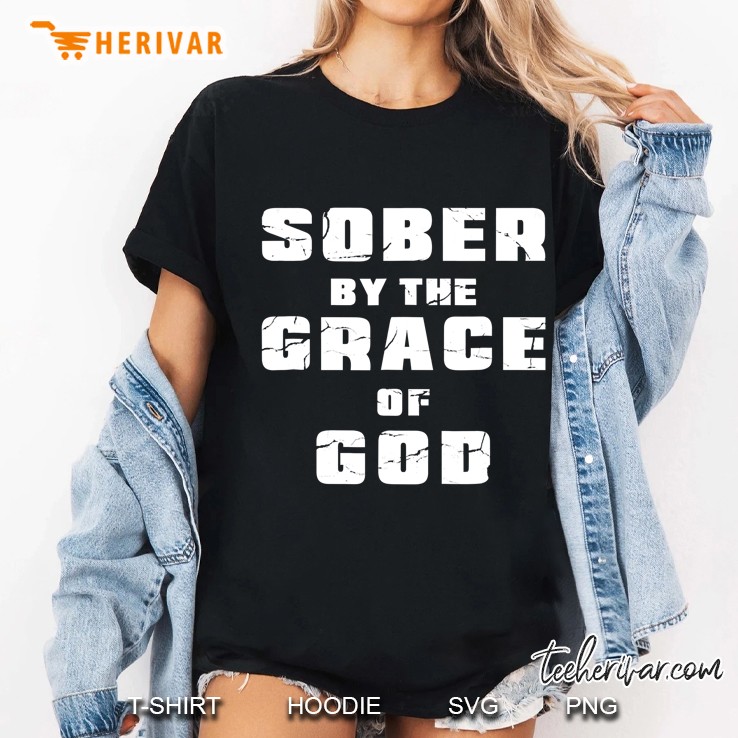 Sober By The Grace Of God Shirt - Sobriety Shirt Ladies Tee