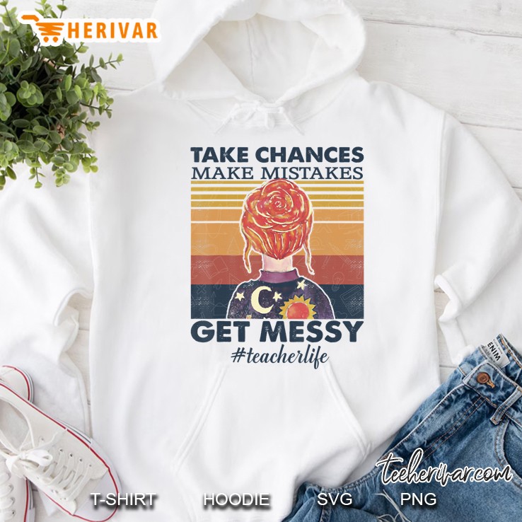 Teacher Life Take Chances - Make Mistakes - Get Messy Funny Hoodie