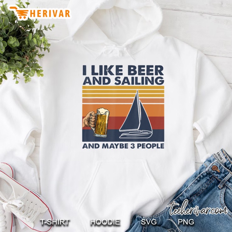 I Like Beer And Sailing And Maybe 3 People Hoodie