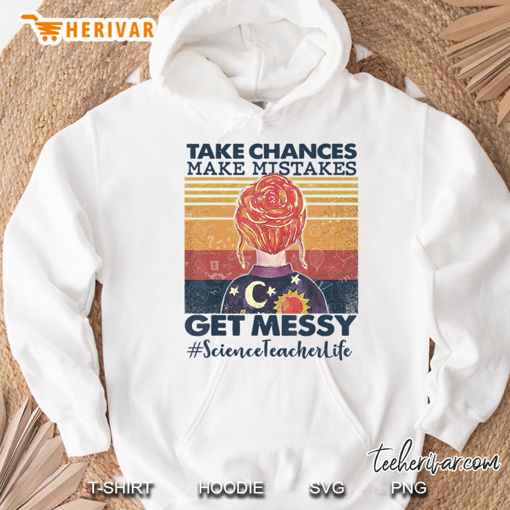 Take Chances Make Mistakes Get Messy Science Teacher Life Hoodie